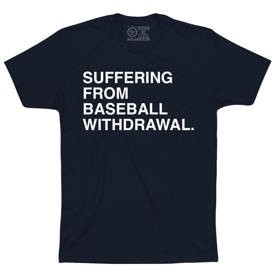 SUFFERING FROM BASEBALL WITHDRAWAL. - OBVIOUS SHIRTS