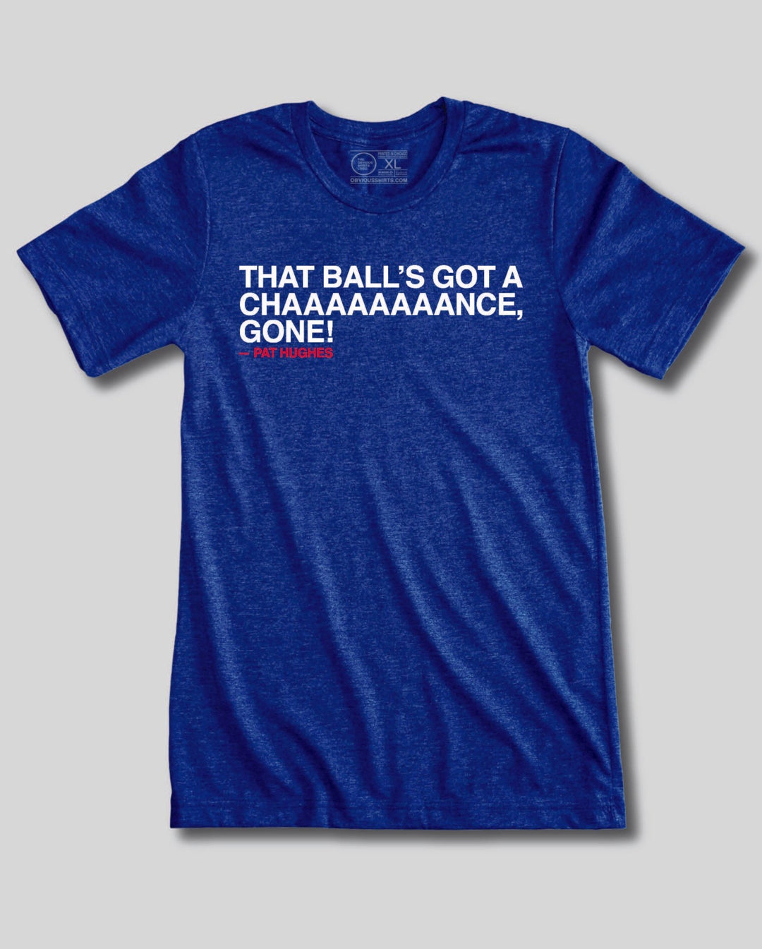 THAT BALL'S GOT A CHAAAAAAAANCE, GONE! - OBVIOUS SHIRTS