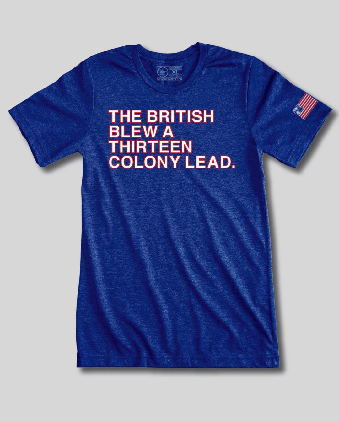 THE BRITISH BLEW A THIRTEEN COLONY LEAD. - OBVIOUS SHIRTS