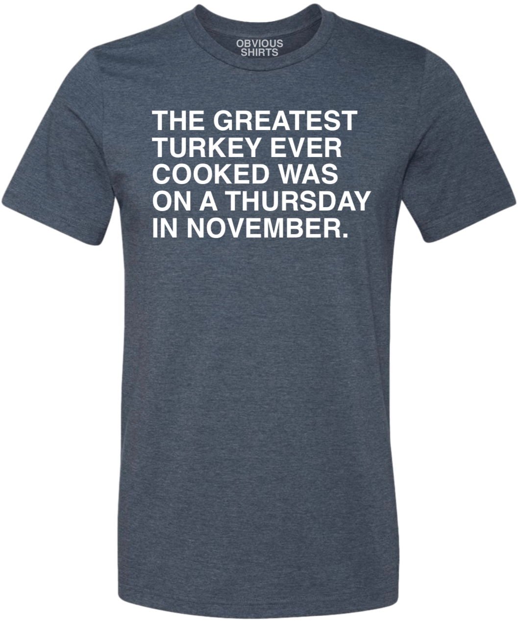 THE GREATEST TURKEY EVER COOKED. - OBVIOUS SHIRTS