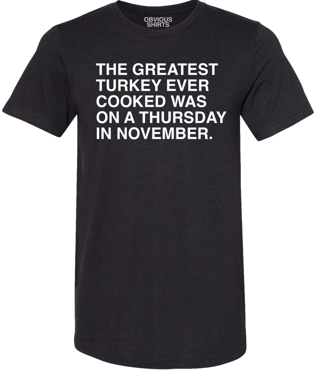 THE GREATEST TURKEY EVER COOKED. - OBVIOUS SHIRTS