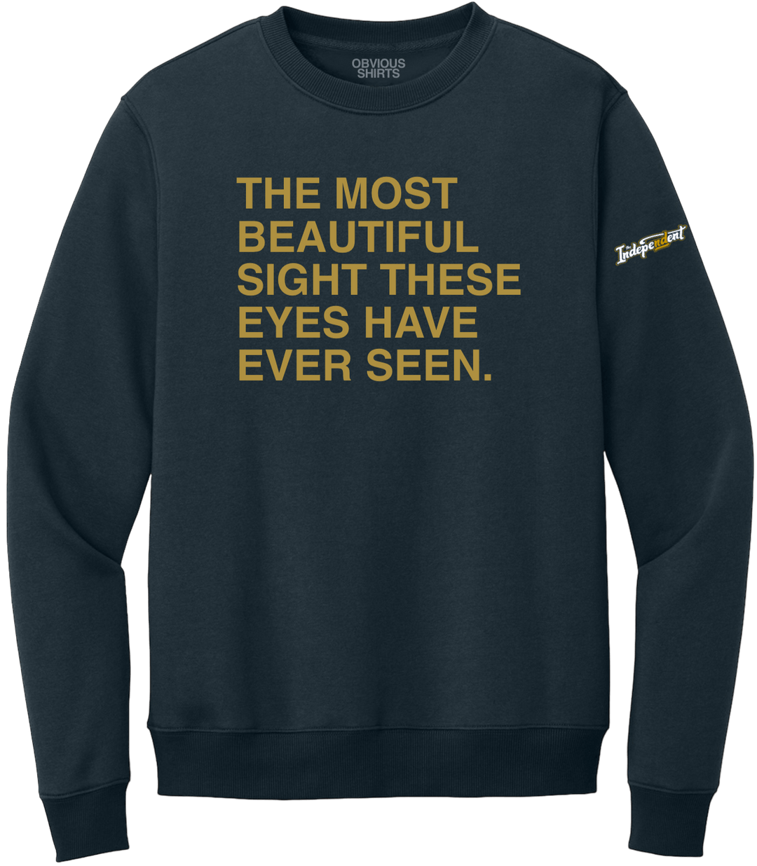 THE MOST BEAUTIFUL SIGHT. (CREW SWEATSHIRT) - OBVIOUS SHIRTS