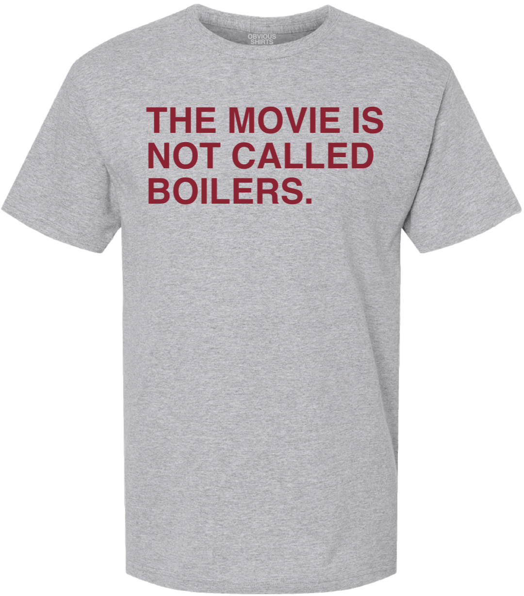 THE MOVIE IS NOT CALLED BOILERS. - OBVIOUS SHIRTS