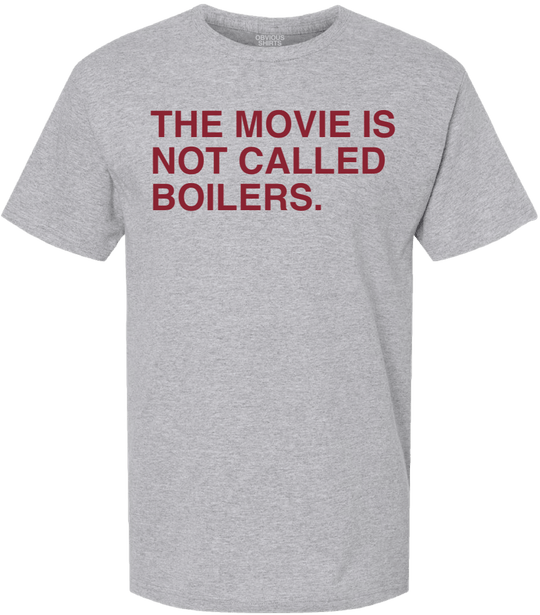 THE MOVIE IS NOT CALLED BOILERS. - OBVIOUS SHIRTS