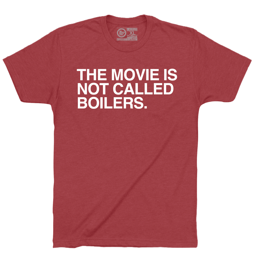 THE MOVIE IS NOT CALLED BOILERS. - OBVIOUS SHIRTS