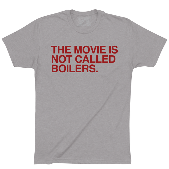 THE MOVIE IS NOT CALLED BOILERS. - OBVIOUS SHIRTS