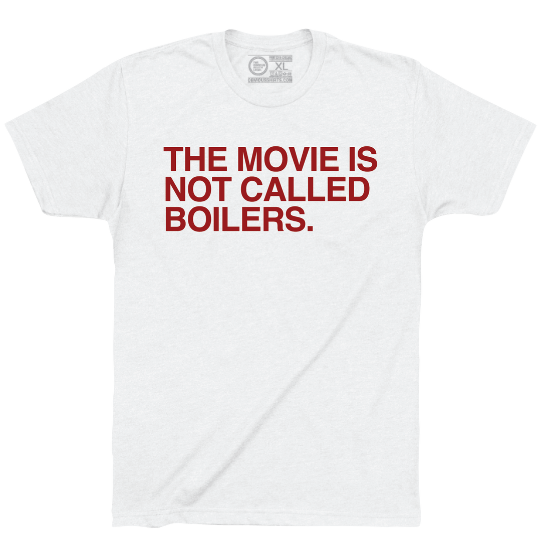 THE MOVIE IS NOT CALLED BOILERS. - OBVIOUS SHIRTS