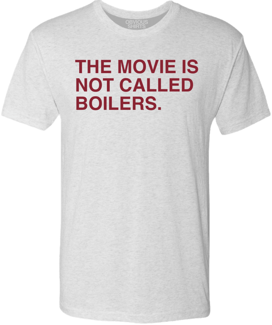 THE MOVIE IS NOT CALLED BOILERS. - OBVIOUS SHIRTS