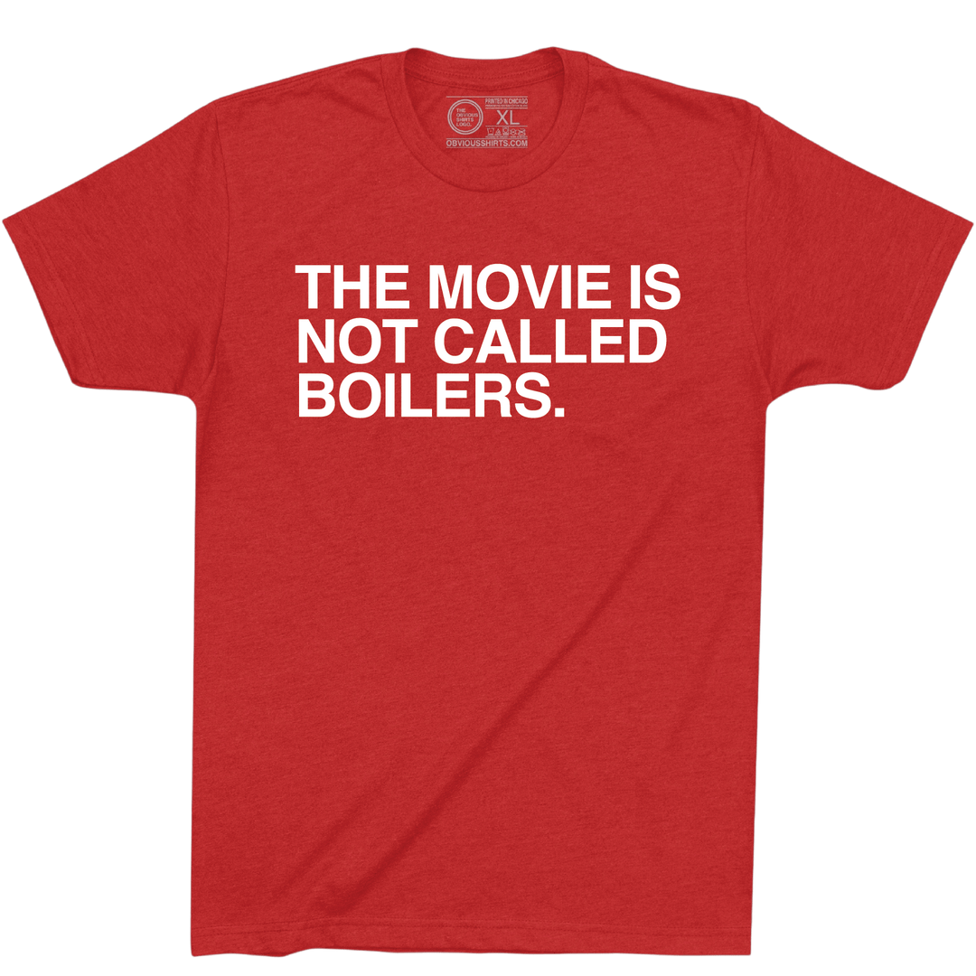 THE MOVIE IS NOT CALLED BOILERS. - OBVIOUS SHIRTS