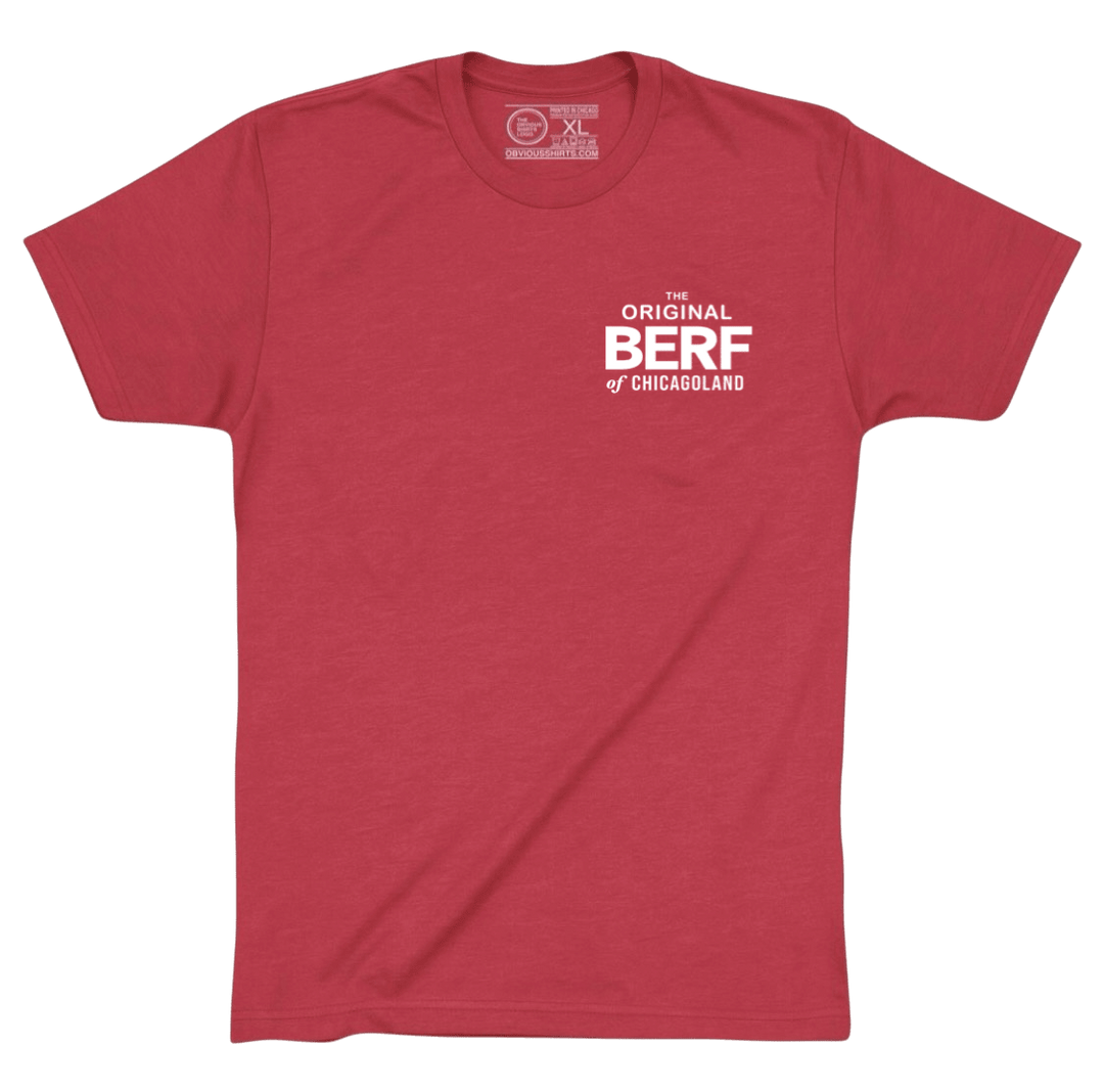 THE ORIGINAL BERF OF CHICAGOLAND. (IT’S A COLLECTORS ITEM!) - OBVIOUS SHIRTS