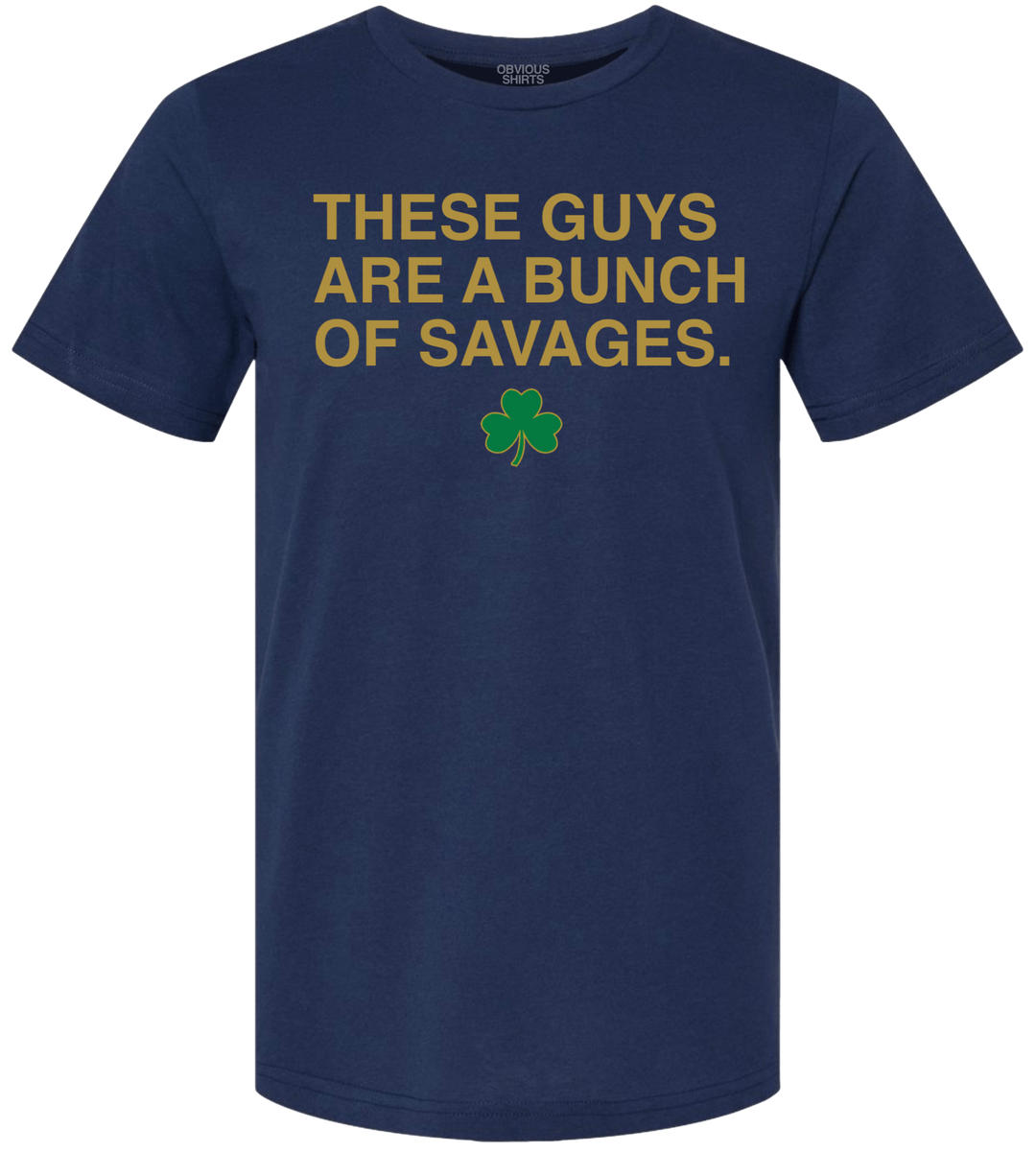 "THESE GUYS ARE SAVAGES." - OBVIOUS SHIRTS