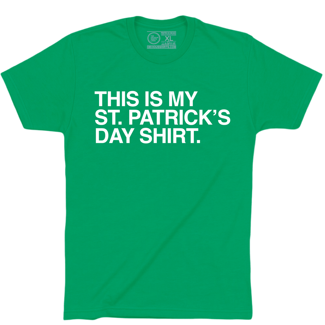THIS IS MY ST. PATRICK'S DAY SHIRT. - OBVIOUS SHIRTS