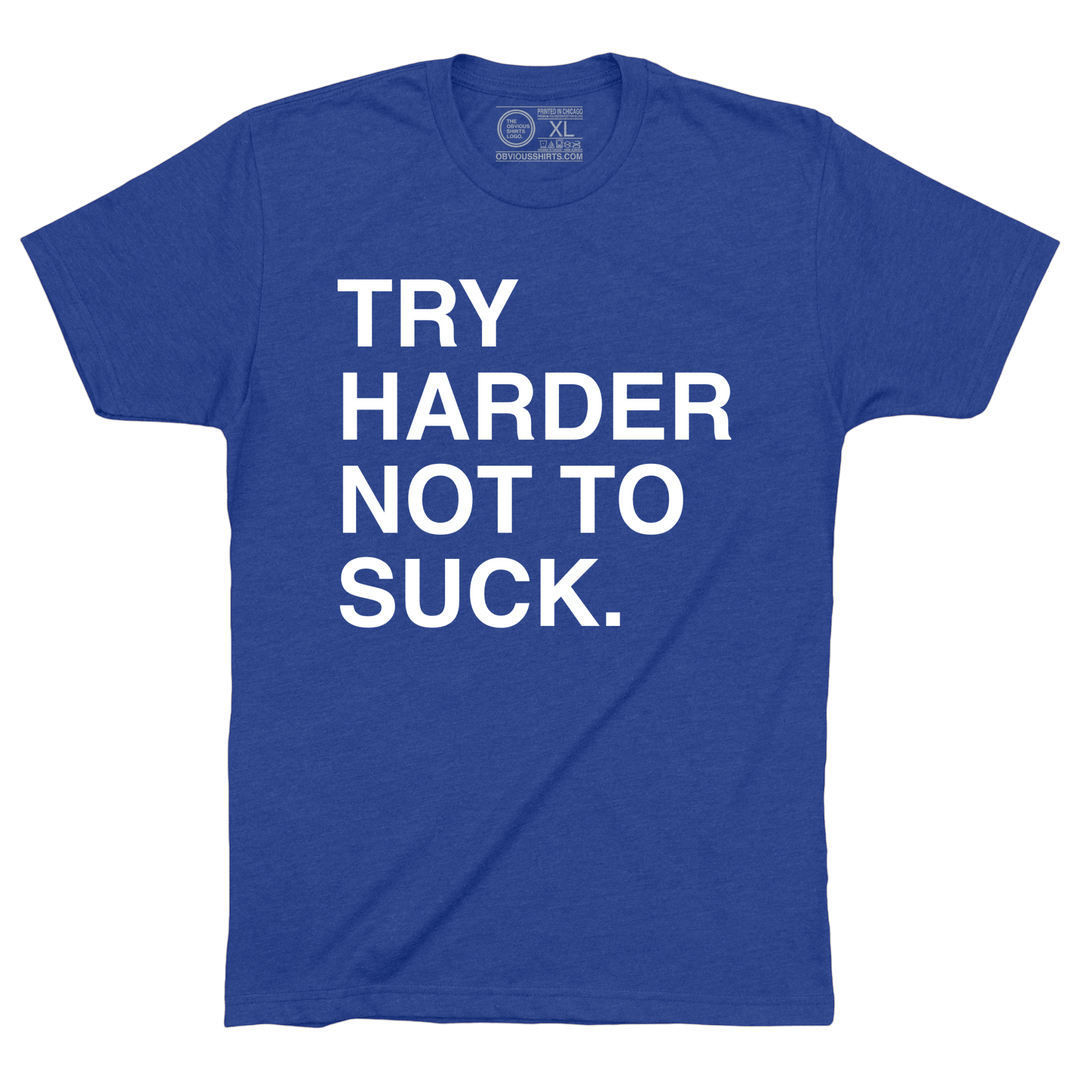 TRY HARDER NOT TO SUCK. - OBVIOUS SHIRTS