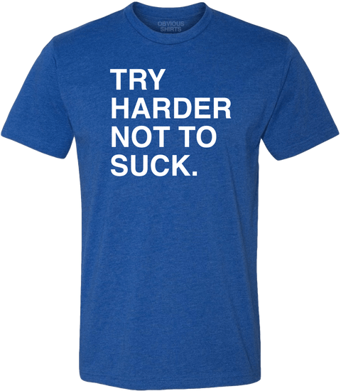 Try Not To Suck T-Shirt