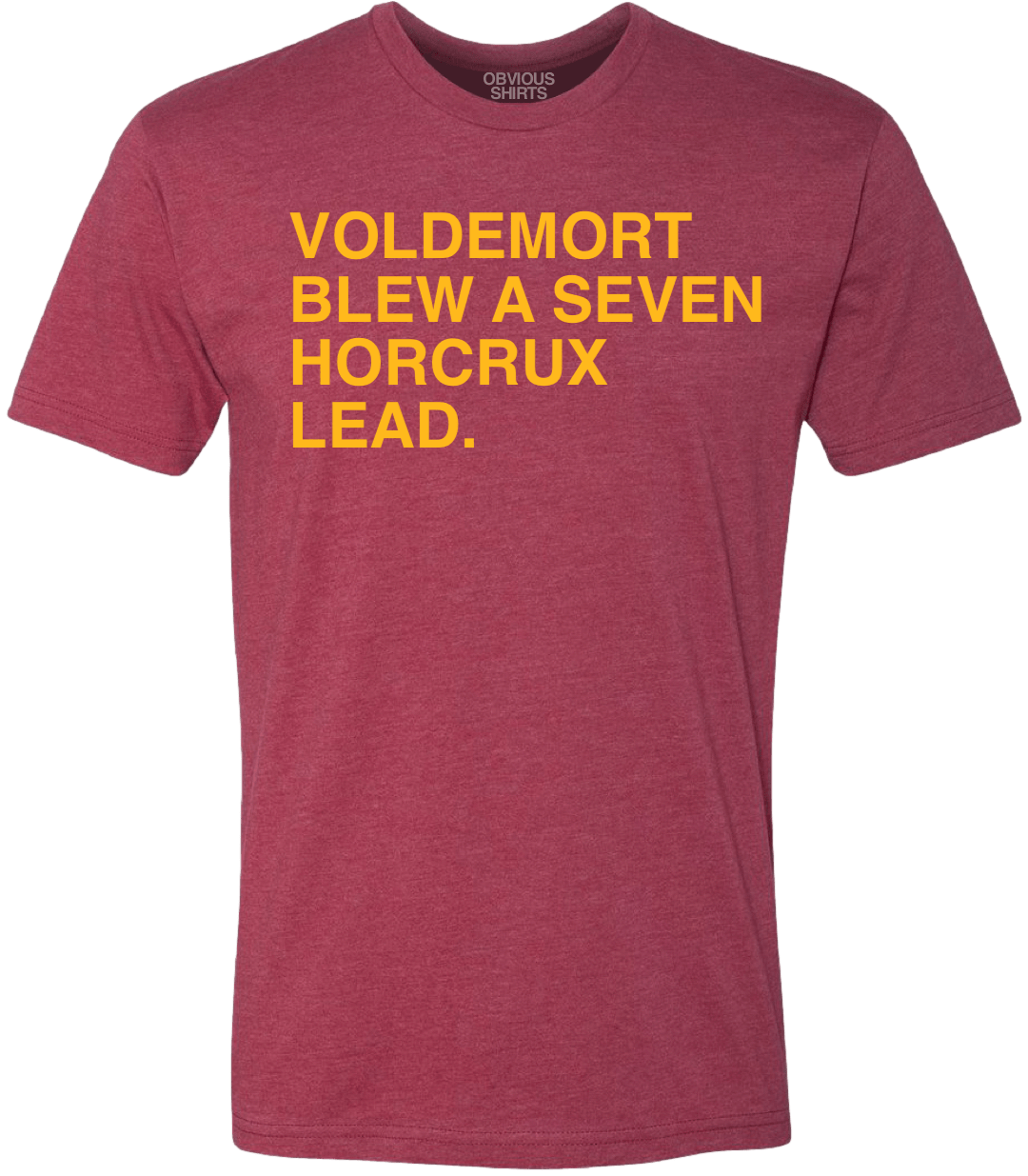 VOLDEMORT BLEW A SEVEN HORCRUX LEAD. (DARK RED & GOLD) - OBVIOUS SHIRTS