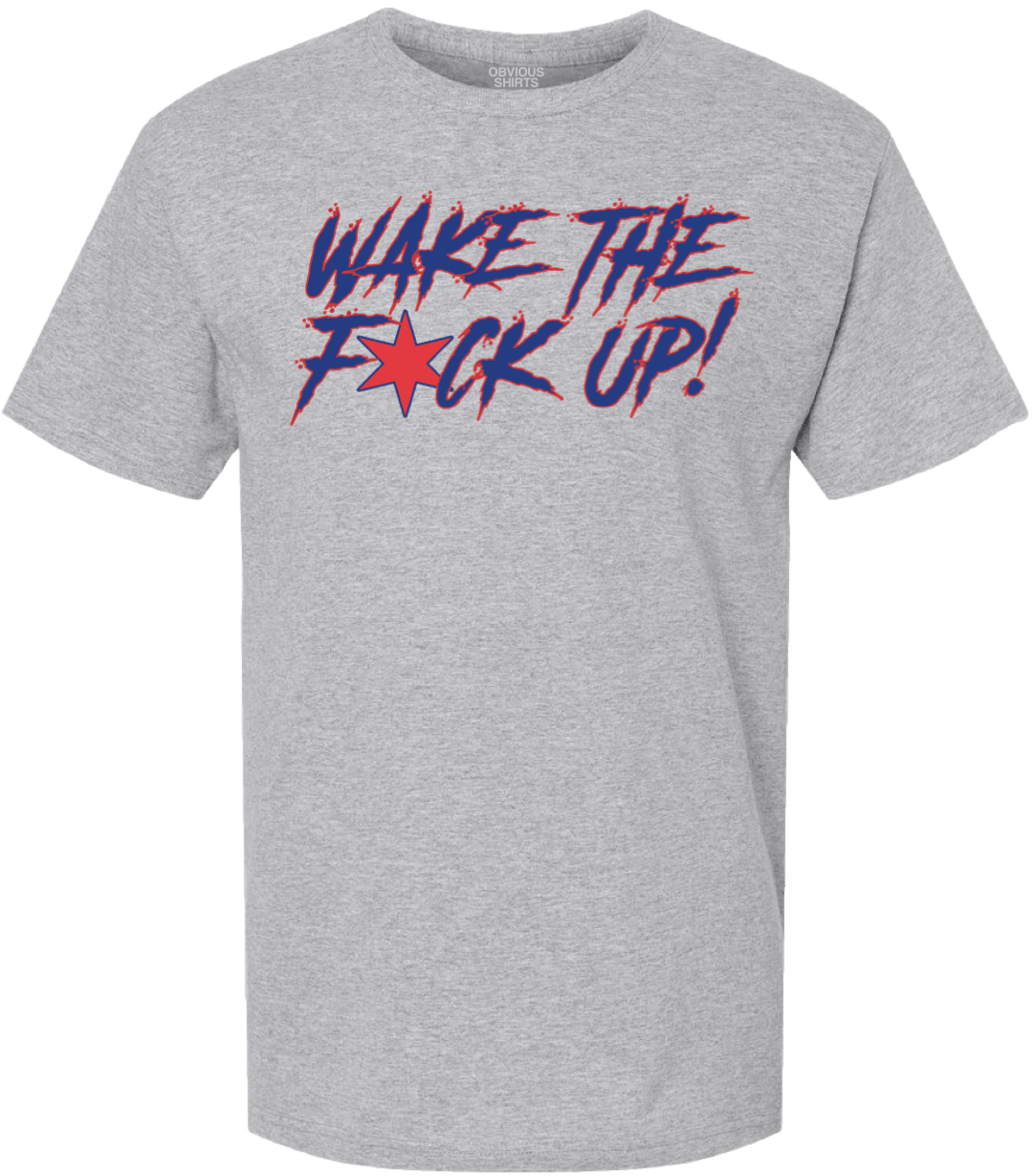 WAKE THE F*CK UP! - OBVIOUS SHIRTS