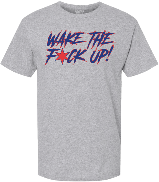 WAKE THE F*CK UP! - OBVIOUS SHIRTS