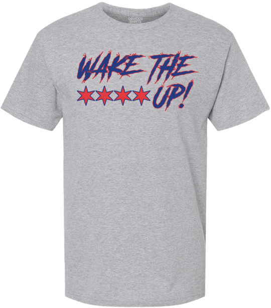 WAKE THE **** UP! - OBVIOUS SHIRTS