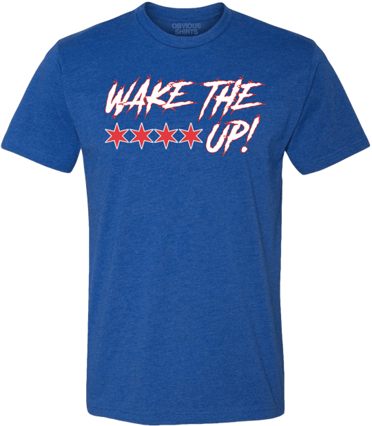 WAKE THE **** UP! - OBVIOUS SHIRTS