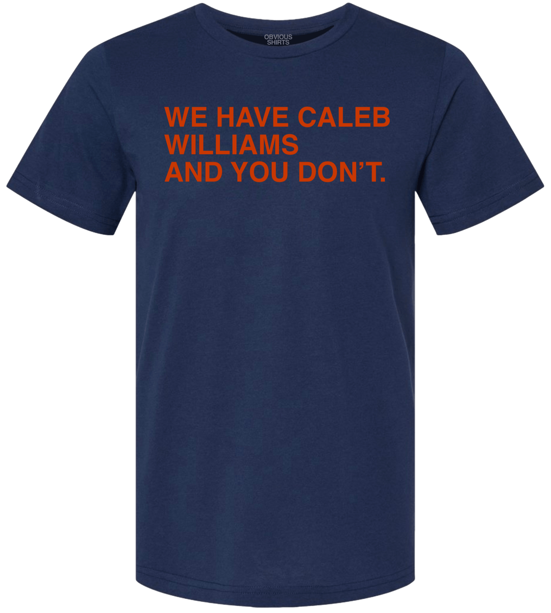 WE HAVE CALEB WILLIAMS AND YOU DON'T. - OBVIOUS SHIRTS