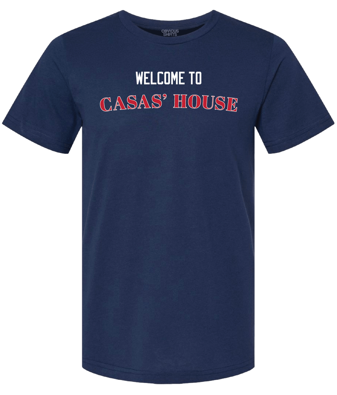 WELCOME TO CASAS' HOUSE. - OBVIOUS SHIRTS