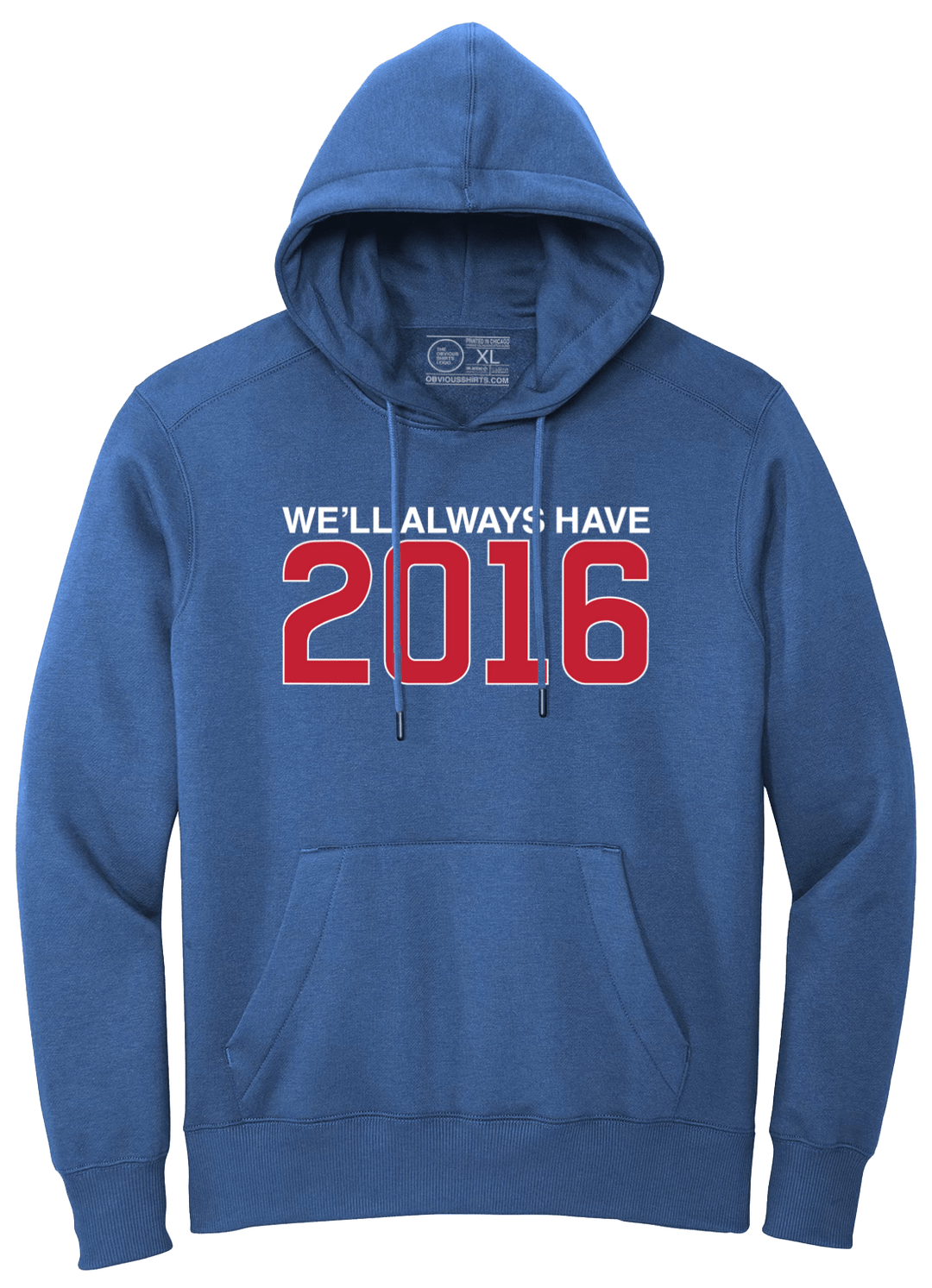 WE'LL ALWAYS HAVE 2016 (HOODED SWEATSHIRT) - OBVIOUS SHIRTS