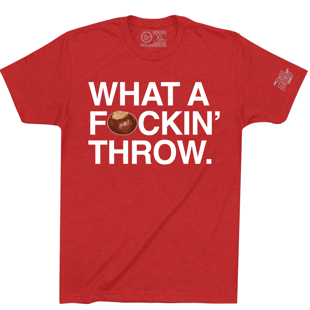 WHAT A F*CKIN' THROW. - OBVIOUS SHIRTS