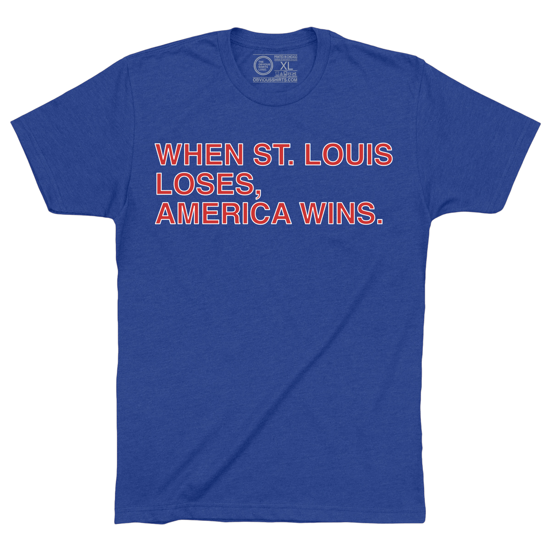 WHEN ST. LOUIS LOSES, AMERICA WINS. - OBVIOUS SHIRTS