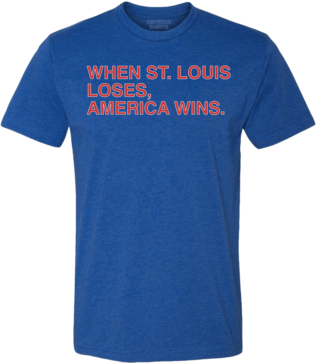 WHEN ST. LOUIS LOSES, AMERICA WINS. - OBVIOUS SHIRTS