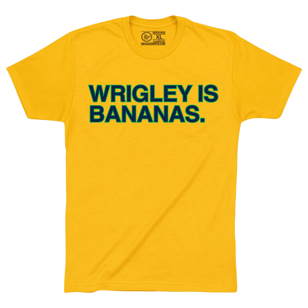 WRIGLEY IS BANANAS. (YELLOW) - OBVIOUS SHIRTS