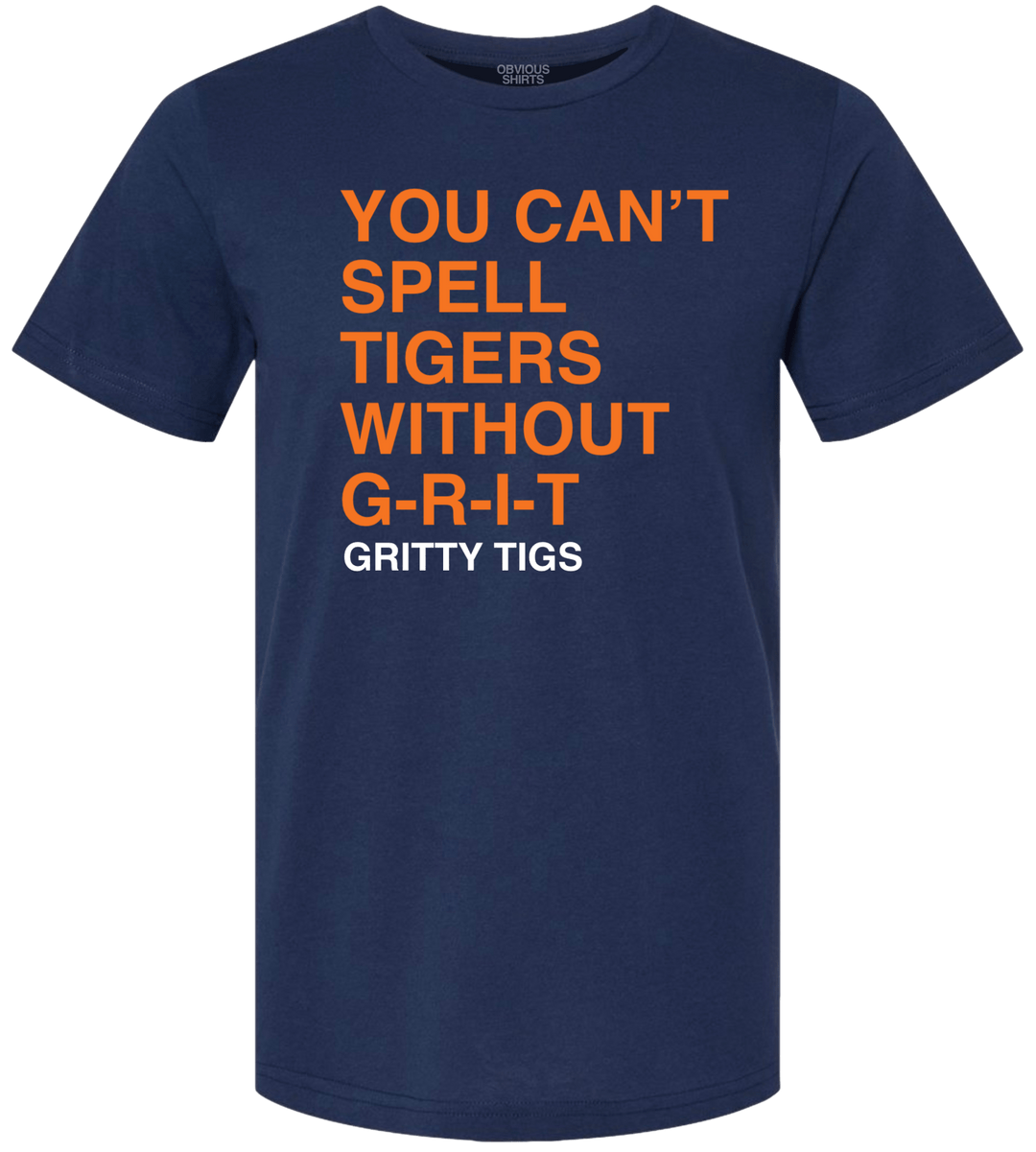 YOU CAN'T SPELL TIGERS WITHOUT GRIT. - OBVIOUS SHIRTS