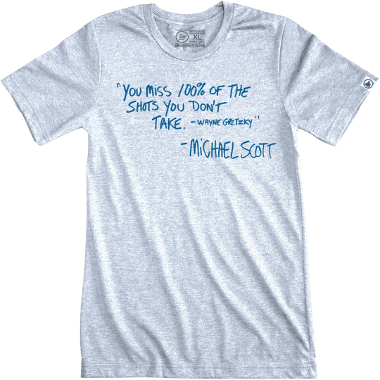 YOU MISS 100% OF THE SHOTS YOU DON'T TAKE QUOTE. - OBVIOUS SHIRTS