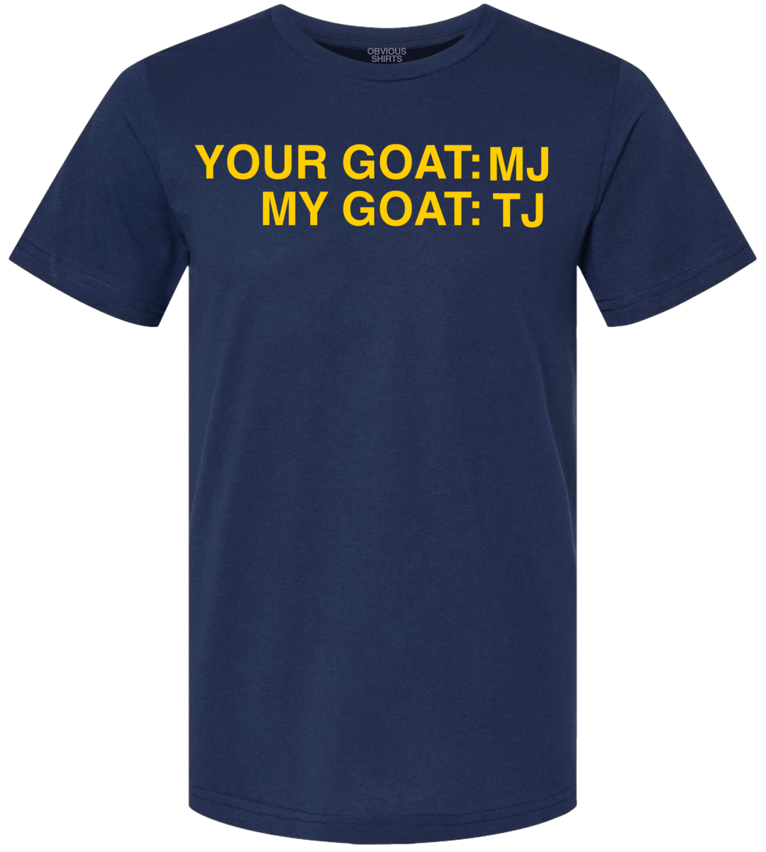 YOUR GOAT: MJ, MY GOAT: TJ - OBVIOUS SHIRTS