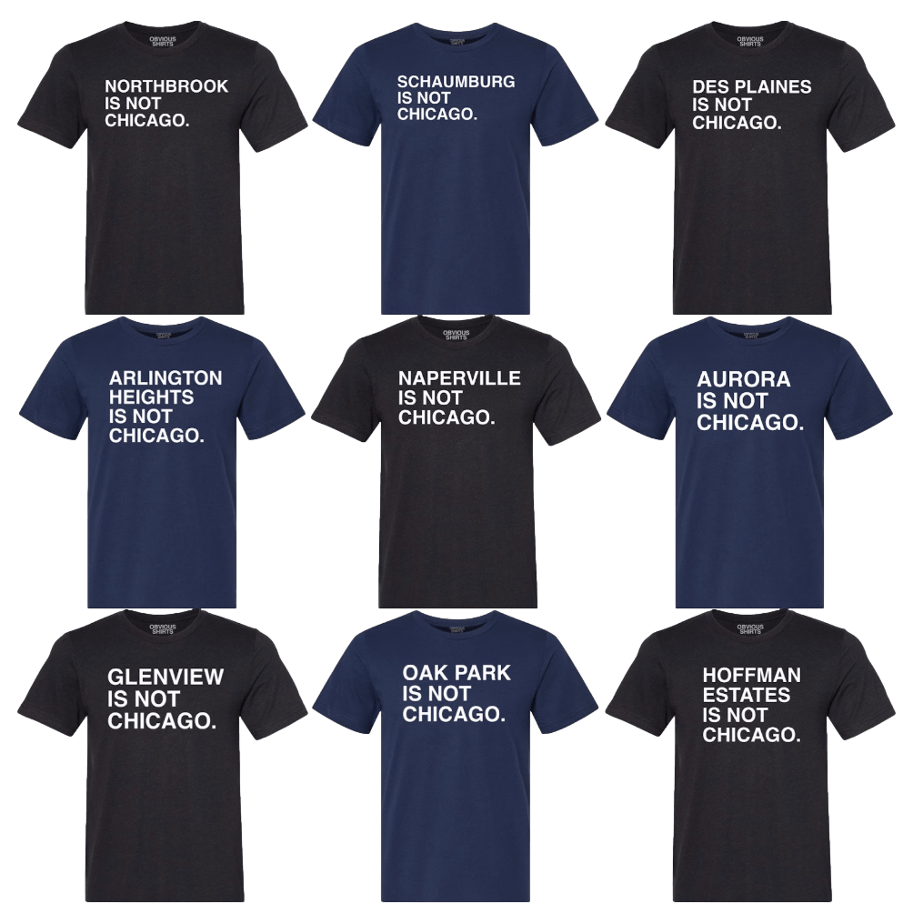 YOUR SUBURB IS NOT CHICAGO. (CUSTOMIZE ME!) - OBVIOUS SHIRTS
