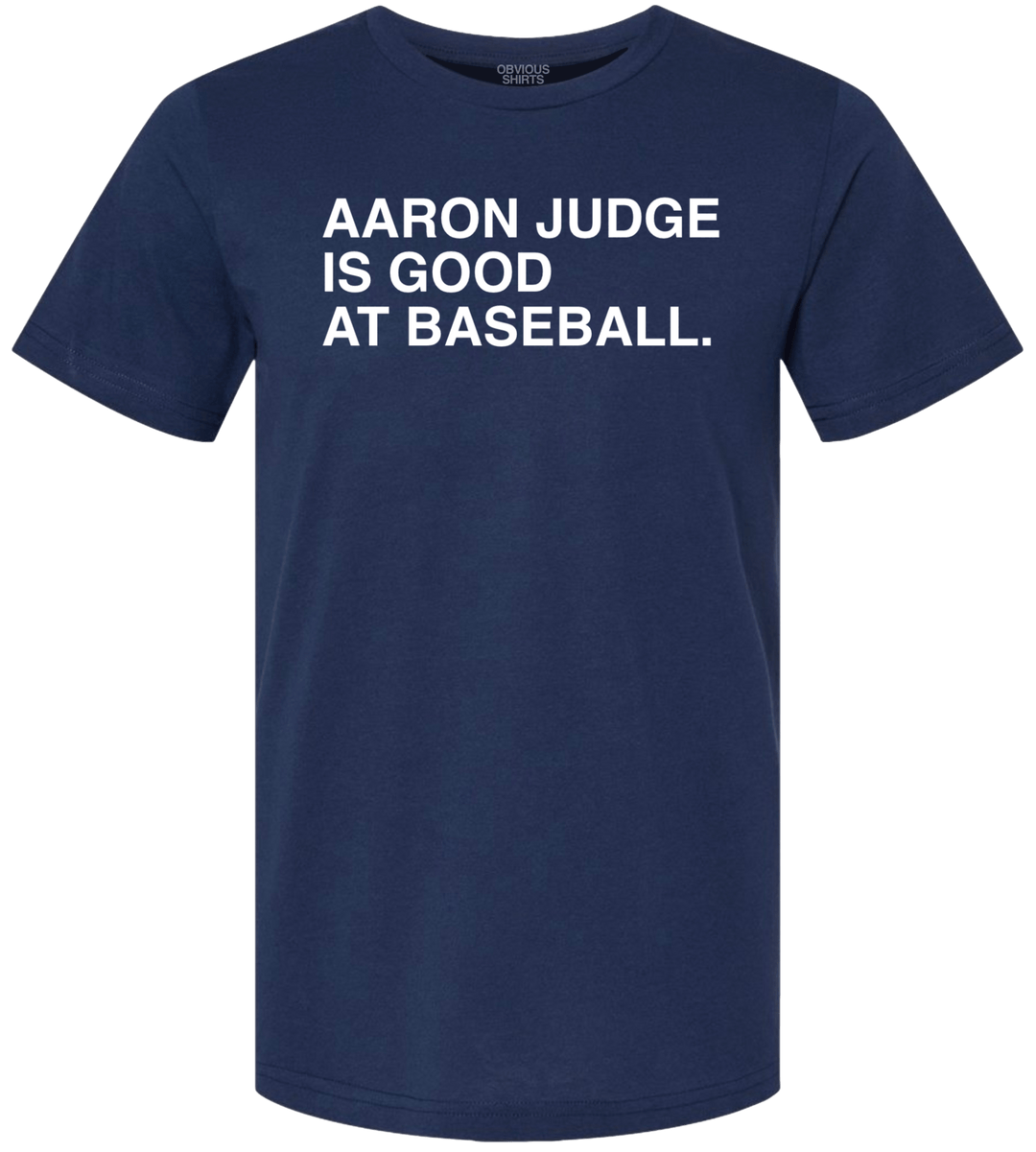 AARON JUDGE IS GOOD AT BASEBALL. - OBVIOUS SHIRTS