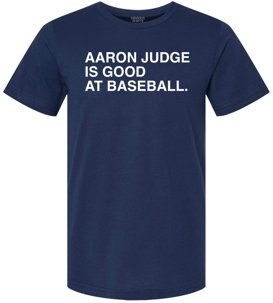 AARON JUDGE IS GOOD AT BASEBALL. OBVIOUS SHIRTS.