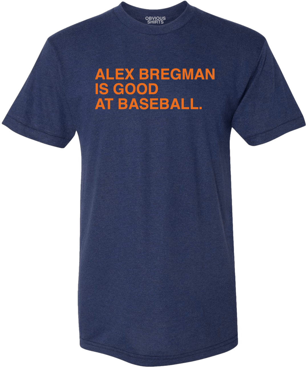 ALEX BREGMAN IS GOOD AT BASEBALL. - OBVIOUS SHIRTS