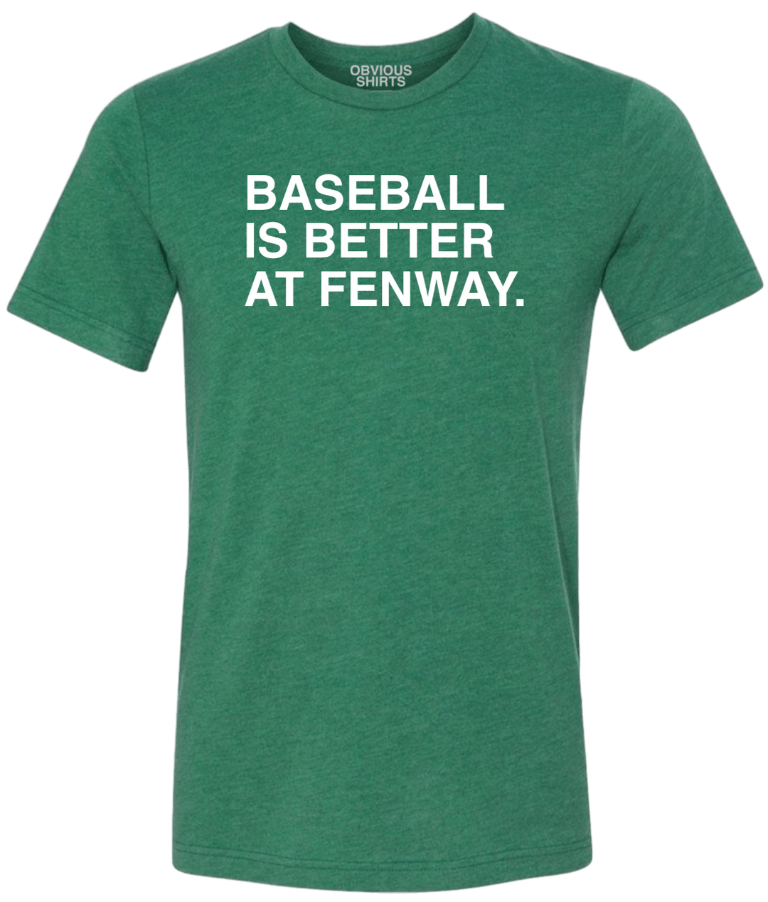 BASEBALL IS BETTER AT FENWAY. - OBVIOUS SHIRTS