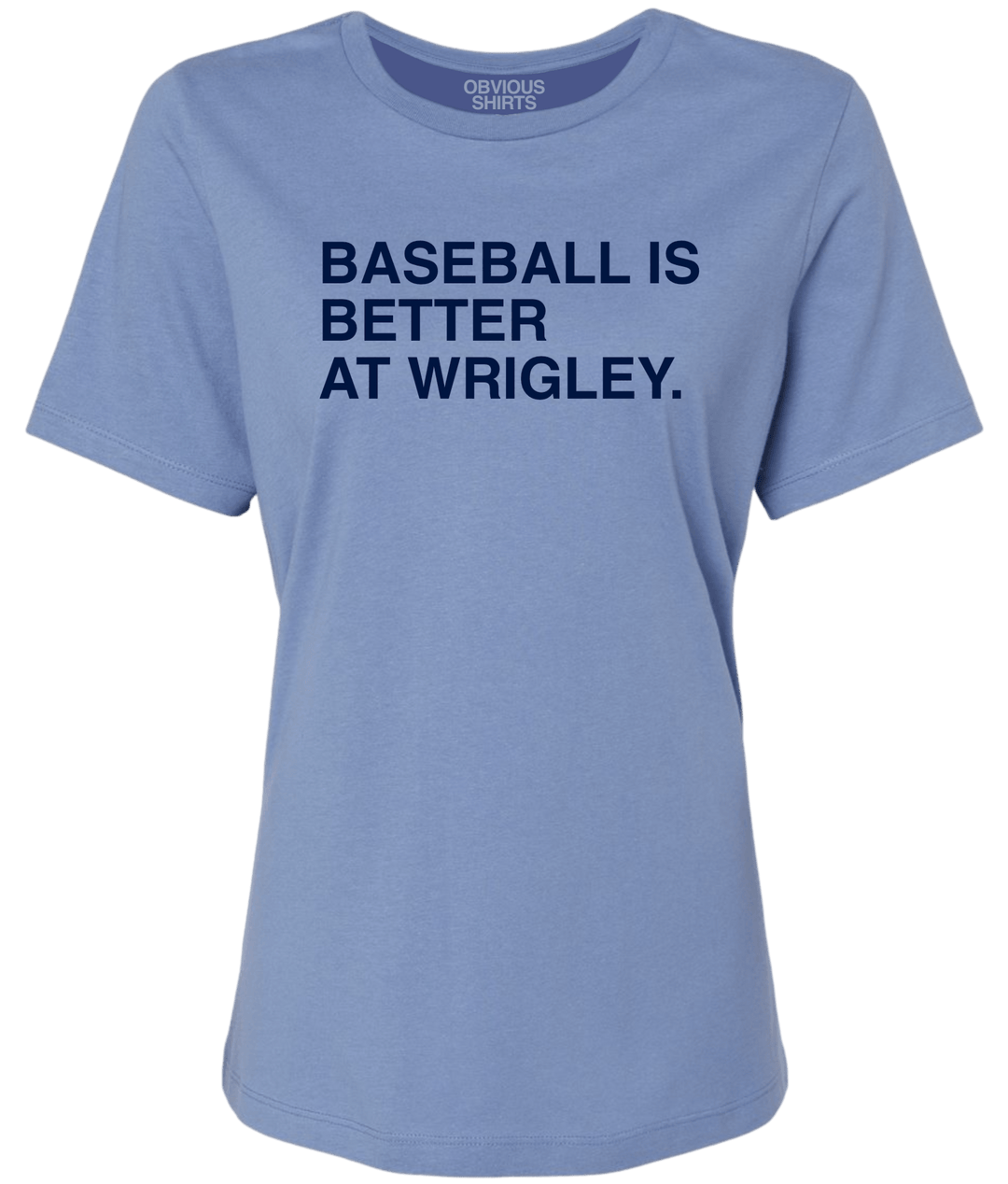 BASEBALL IS BETTER AT WRIGLEY. (WOMEN'S CREW) - OBVIOUS SHIRTS