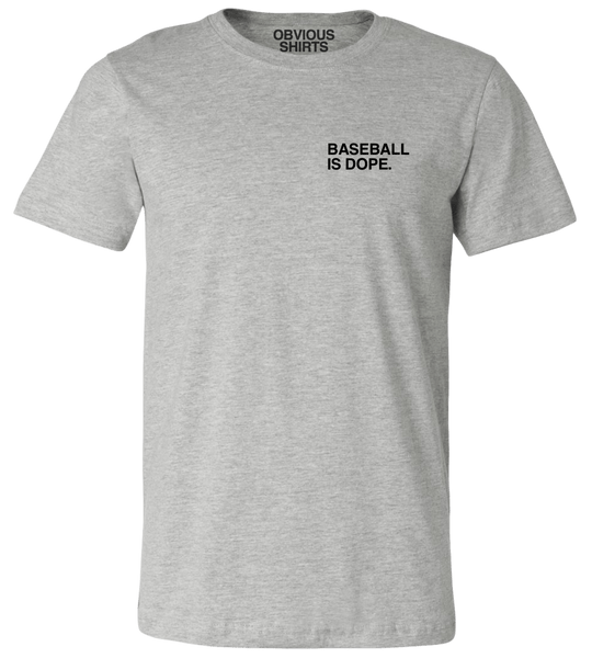 BASEBALL IS DOPE. - OBVIOUS SHIRTS.