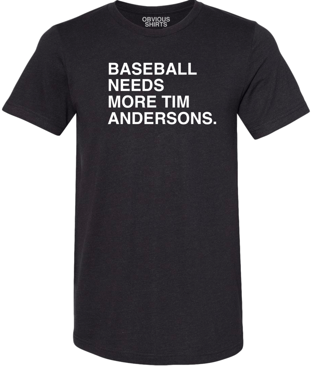 BASEBALL NEEDS MORE TIM ANDERSONS. - OBVIOUS SHIRTS.