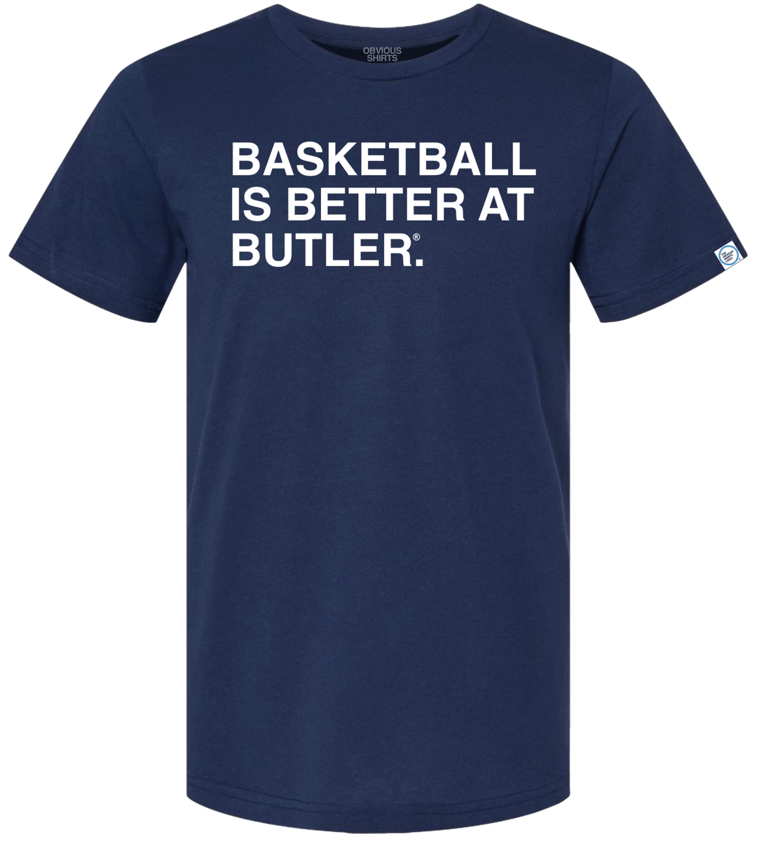 BASKETBALL IS BETTER AT BUTLER. - OBVIOUS SHIRTS
