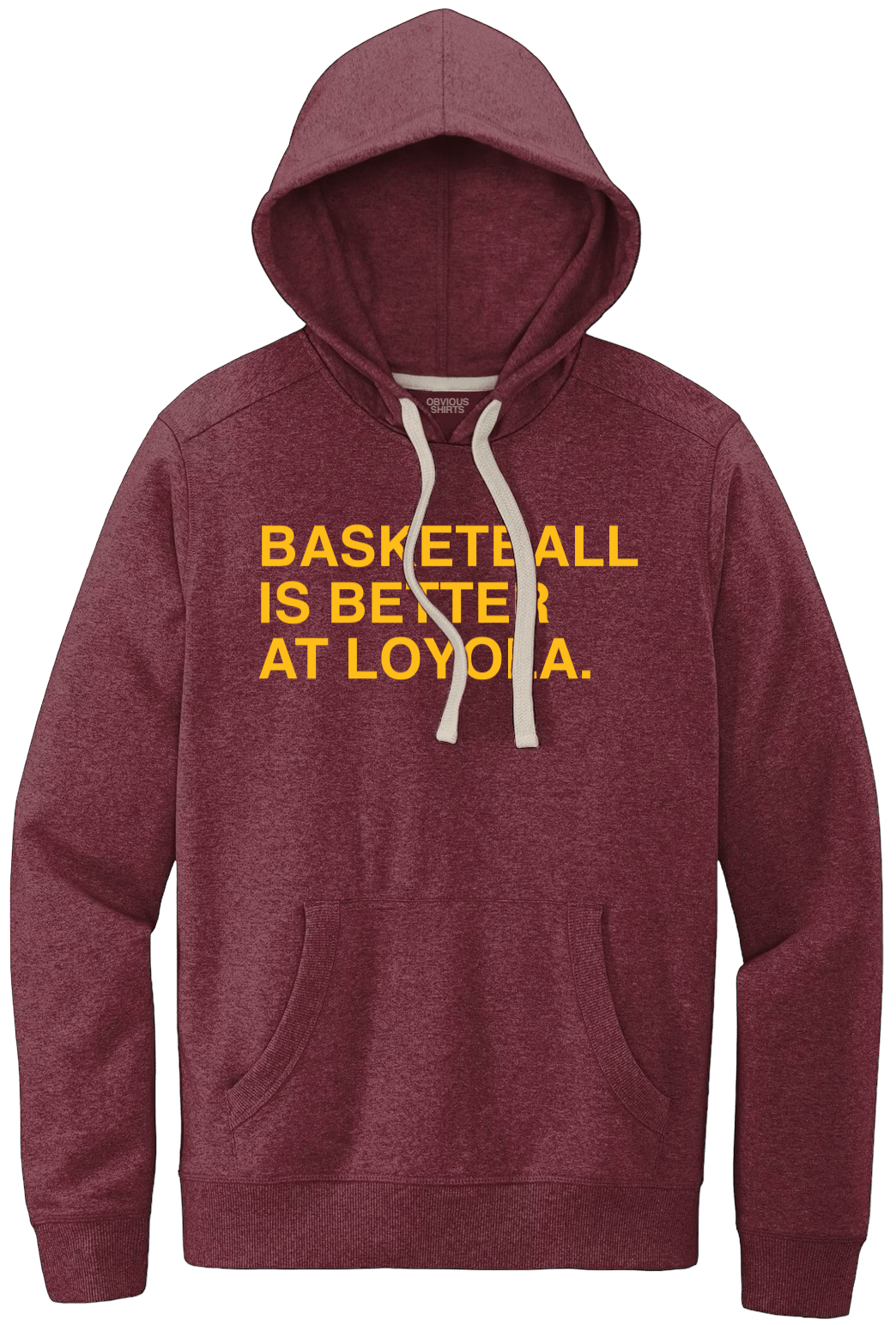 BASKETBALL IS BETTER AT LOYOLA. (HOODED SWEATSHIRT) - OBVIOUS SHIRTS