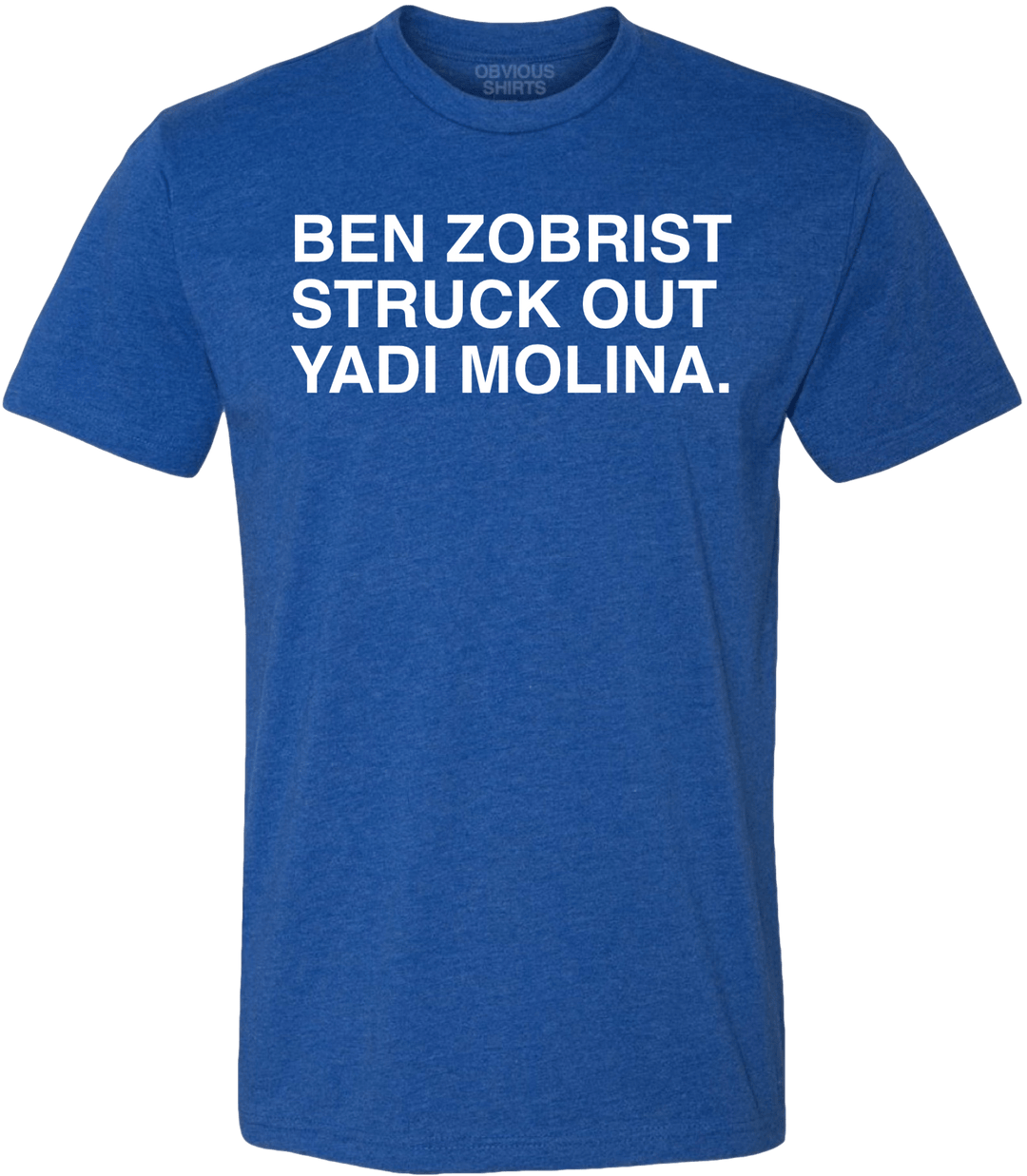 BEN ZOBRIST STRUCK OUT YADI MOLINA. - OBVIOUS SHIRTS