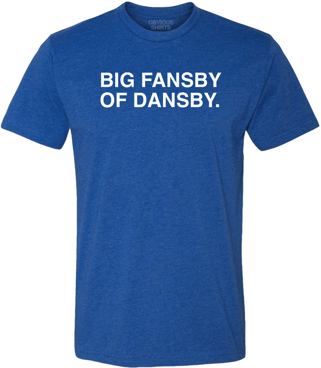 BIG FANSBY OF DANSBY. - OBVIOUS SHIRTS