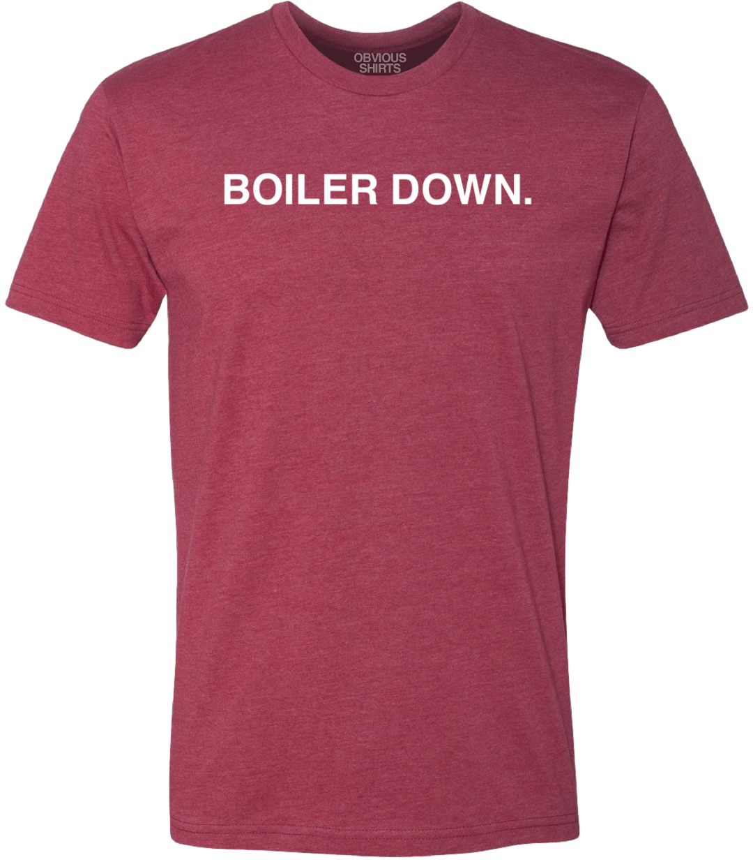 BOILER DOWN. - OBVIOUS SHIRTS