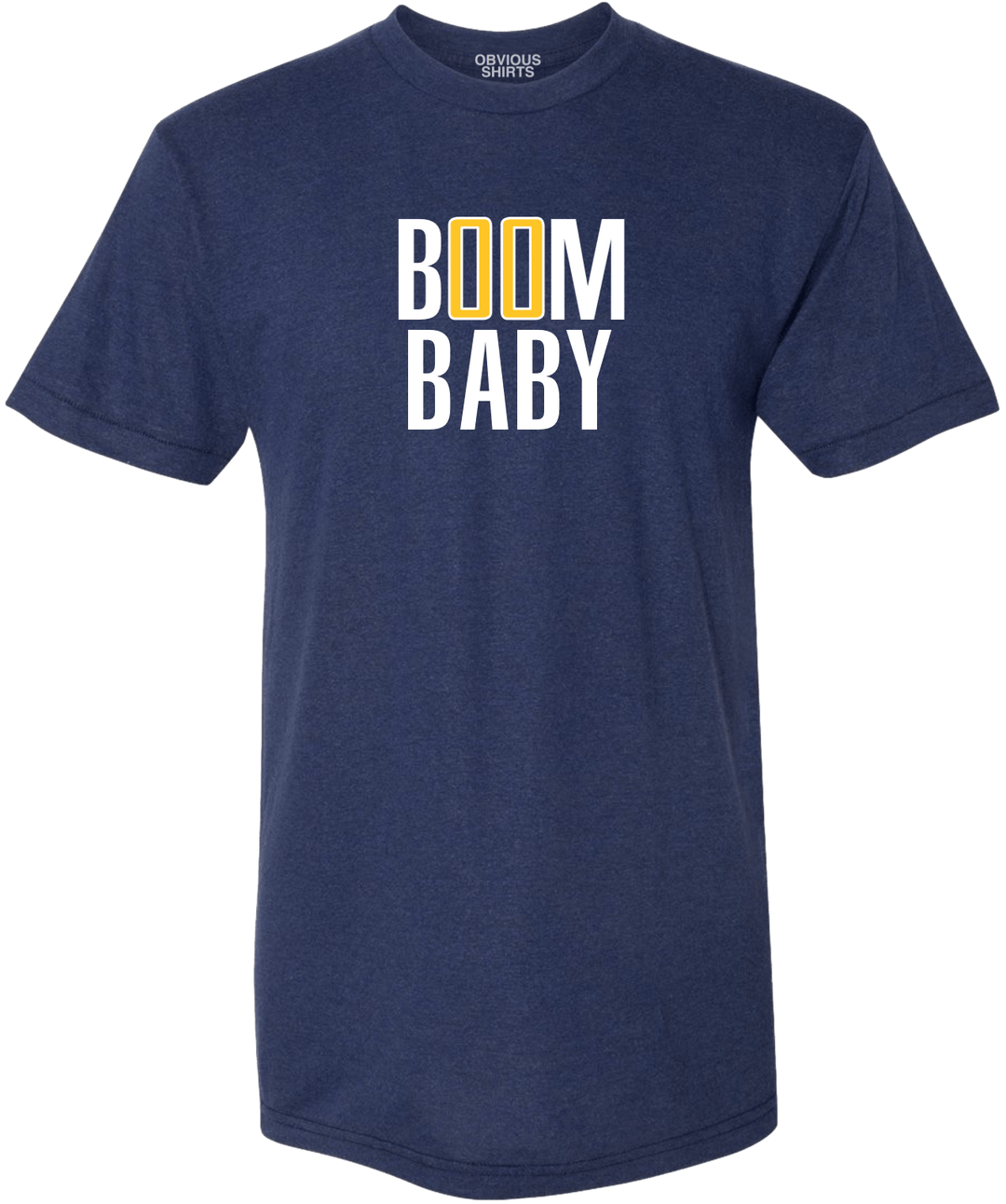 BOOM BABY. - OBVIOUS SHIRTS