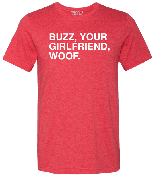 BUZZ, YOUR GIRLFRIEND, WOOF. - OBVIOUS SHIRTS.