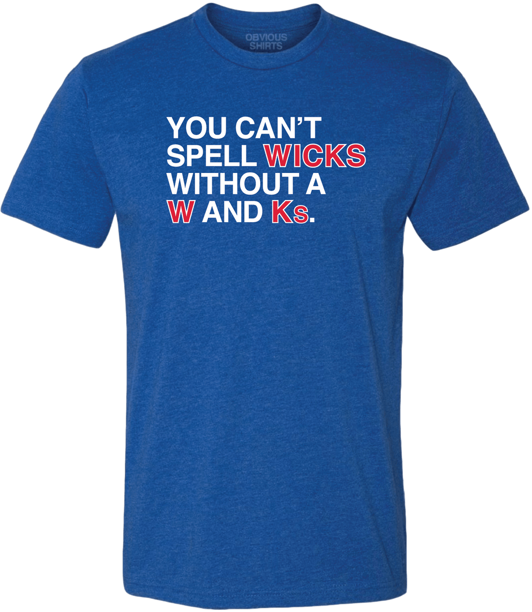 CAN'T SPELL WICKS WITHOUT A W AND Ks. - OBVIOUS SHIRTS