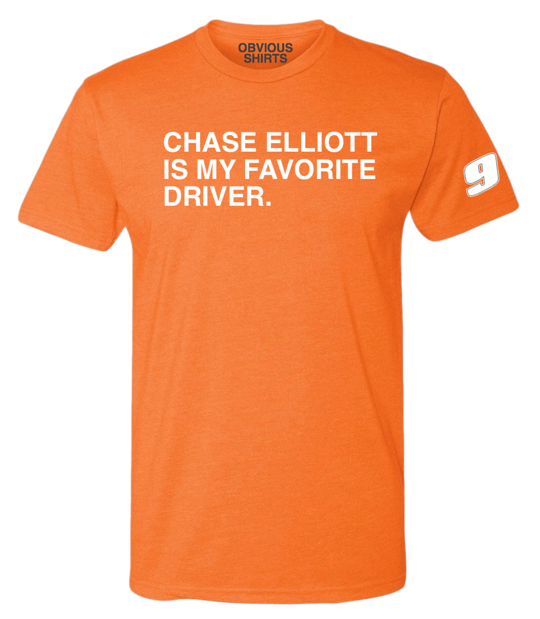 CHASE ELLIOTT IS MY FAVORITE DRIVER. - OBVIOUS SHIRTS